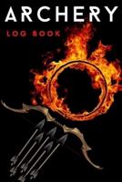 Archery Log Book: Amazing Archery Score Sheets Notebook And Score Cards Book For Men, Women &amp; Adults. Great New Archery Score Book And Log Sheet For All Players To Fill. Get The New Archery Score Pads And Enjoy Archery Like Never Before.