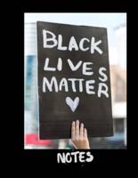 BLACK LIVES MATTER NOTES: Blank Journal  Wide Ruled Notebook  College Ruled 8.5 x 11 in  Composition Diary