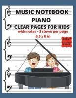 Music Notebook Piano Clear Pages for Kids Wide Notes - 3 Staves per page: Piano Blank Sheet Music Paper - See What You Write - Music Writing for Kids -Great Size 150 Pages