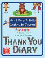Short Daily Activity Gratitude Journal for Kids + A-Z Letters To Color at The End of Each Week Thank You Diary: With Gratitude Quotes  Dream Corner  Children Will Be Able to Practice Mindfulness Few Minutes Per Day