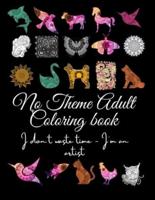 No Theme Adult Coloring Book : I don't waste time - I'm an artist - Made in the USA - Stress Relief, Relaxation, Inspirational Designs