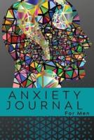 Anxiety Journal For Men: Amazing Anxiety Journal Notebook For Men. Ideal Anti-Anxiety Journal For Adults And Perfect Anxiety Book For All Ages. Get This Self-Help Journal And Create Your Own Calm. Write In The Mood Tracker Journal / The Anxiety Journal An
