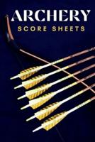 Archery Score Sheets: Perfect Archery Score Sheets And Score Cards Book For Men, Women And Adults. Great New Archery Score Book And Log Sheet For All Players To Fill. Get The Archery Score Pads New And Enjoy Archery Like Never Before.