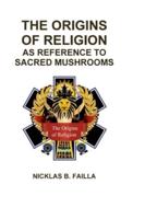 THE ORIGINS OF RELIGION: as Reference to Sacred Mushrooms