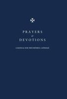 Prayers & Devotions: A Manual for the Faithful Catholic