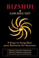 BizShui, 9 Keys to Feng Shui your Business for Success: Enhance Customer Experience, Optimize Employee Productivity, Increase your Profitability