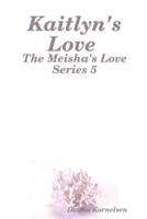 Kaitlyn's Love (The Meisha's Love Series 5)