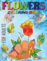 Flowers Coloring Book For Adults: Flowers, Vases, Bunches, Bouquets, Herbs, Beautiful Leaves for A Complete Relaxation and Stress Relief