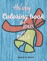 Holiday coloring book for kids with bells: Amazing Coloring Book for kids with bells theme   Cute Holiday Coloring Designs for Children&amp;Toddlers, Beautiful Children's Christmas Present!