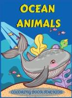 Ocean Animals Coloring Book for Kids: An adventurous coloring book designed to educate, entertain, and nature the ocean animal lover in your KID!