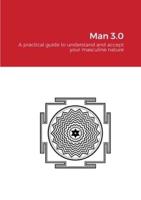 Man 3.0 - print: A practical guide to understand and accept your masculine nature