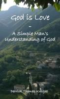 God is Love - A Simple Man's Understanding of God