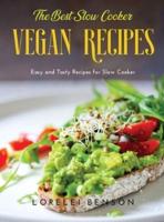 The Best Slow Cooker Vegan Recipes: Easy and Tasty Recipes for  Slow Cooker