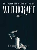 The Ultimate Basic Guide of Witchcraft 2021