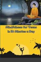Mindfulness for Teens in 10 Minutes a Day: Exercises to Feel Calm,  Stay Focused &amp; Be Your Best Self