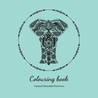 Colouring Book. Animal Mandala Patterns: Adult Colouring Book For Relaxation. Stress Relieving Patterns. 8.5x8.5 Inches, 38 pages.
