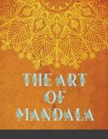 The Art of Mandala: Adult Coloring Book Featuring Beautiful Mandalas  Designed to Soothe the Soul