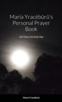 Maria Yracébûrû's Personal Prayer Book: 365 Days of a Holy One