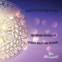 Adult Coloring Books 100 Round Mandalas for Stress Relieving and Relaxation