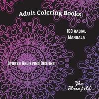 Adult Coloring Books 100 Radial Mandalas for Stress Relieving and Relaxation