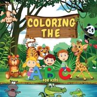 Coloring The ABCs For Kids: Coloring The ABCs Learning Book For Kids, Babies And Toddlers. Fun Educational Book Full Of Learning For Children. Perfect Gift For Birthday. Best Present For Any Event. Includes ABCs With Pictures Full Of Enjoyment And Excitem