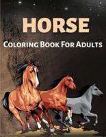 Horse Coloring Book For Adults: Horses Coloring Book For Adults, Men And Women Of All Ages. Fun Stress Releasing Colouring Books Full Of Horses For Grownups. Perfect Gift For Any Event. Includes Horse Coloring Pages Full Of Relaxation, Enjoyment And Excit