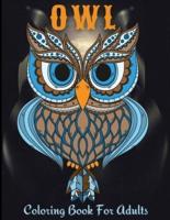 Owl Coloring Book For Adults: Owls Coloring Book For Adults, Men And Women Of All Ages. Fun Stress Releasing Colouring Books Full Of Owls For Grownups. Perfect Gift For Any Event. Includes Owl Coloring Pages Full Of Relaxation, Enjoyment And Excitement