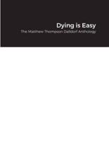 Dying is Easy: The Matthew Thompson Dalldorf Anthology