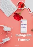 Instagram Tracker - Social Media Posts Organizer: Instagram Influencers Journal, My Instagram Success Planner, A Workbook to Grow Your Creative Passion