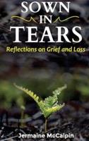 Sown in Tears: Reflections on Grief and Loss