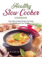 Healthy Slow Cooker Cookbook: Easy Slow Cooker Recipes for Keep Health and Lose Weight