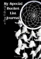 My Special Bucket List Journal - 100 Things To Do In Life: Write your Big Dreams Book, A Magic Dreams List Book for Everyone, Creative and Inspirational Journal for Ideas and Adventures