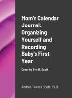 Mom's Calendar Journal: Organizing Yourself and Recording Baby's First Year: Cover by Evin M Scott