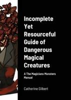 Incomplete Yet Resourceful Guide of Dangerous Magical Creatures: A The Magicians Monsters Manual
