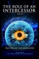 The Role of the Intercessor Vol III: The Eyes of the Revelator
