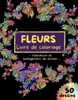 FLEURS Livre De Coloriage - Relaxation Et Soulagement Du Stress