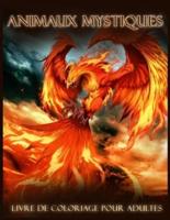 Animaux Mystiques:  Beau Livre de coloriage Fantastique pour Adultes, Avec des Animaux Mythiques, Phénix, Licorne, Dragon, Sirènes, Centaure (Dessins d'animaux Anti-Stress)