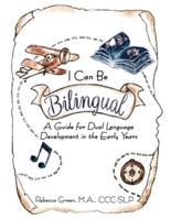 I Can Be Bilingual: A Guide for Dual Language Development in the Early Years