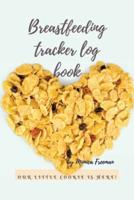 Breastfeeding tracker log book: Amazing Logbook for Tracking Breastfeeding Information, Poop or Pee, Sleep Times and More for Your Newborn