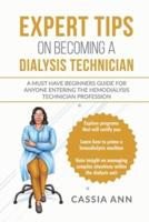 Expert Tips On Becoming a Dialysis Technician: A Must Have Beginners Guide for Anyone Entering the Hemodialysis Technician Profession