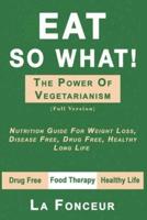 Eat So What! The Power of Vegetarianism (Author Signed copy)