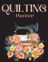 Quilting Planner: Amazing Quilting Journal Planner Notebook To Keep Track Of Projects, Planned Quilts, Fabric Stash, Batting &amp; Interface Details - Everything You Need To Dream, Plan &amp; Organize Your Projects!