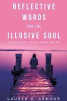 Reflective Words for the Illusive Soul: Awakening Your Inner Being