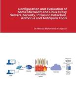 Configuration and Evaluation of Some Microsoft and Linux Proxy Servers, Security, Intrusion Detection, AntiVirus and AntiSpam Tools