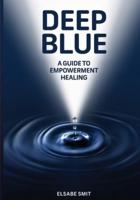 Deep Blue: A Guide to Empowerment Healing