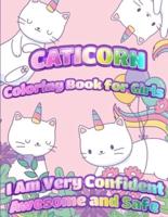 Caticorn Coloring Book For Girls: I Am Very Confident Awesome And Safe   Unique Single-Sided Pages For The Ultimate Caticorn Fan To Color
