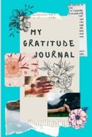 My gratitude journal: Amazing Journal for revealing your deepest Thoughts &amp; Gratitude, Daily Positivity &amp; Inspiration