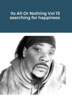 Its All Or Nothing Vol 15 Searching for Happiness