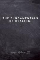The Fundamentals Of Healing.: A guide to pain and heartbreak