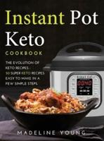 Instant Pot Keto Cookbook: The Evolution of Keto recipes: 50 super Keto recipes easy to make in a few simple steps.